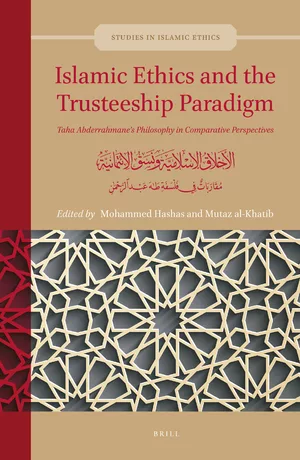 Islamic Ethics and the Trusteeship Paradigm: Taha Abderrahmane’s Philosophy in Comparative Perspectives.
